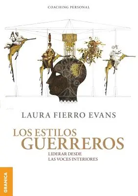 Los Estilos Guerreros : Liderar desde las voces interiores - Los Estilos Guerreros: Liderar desde las voces interiores