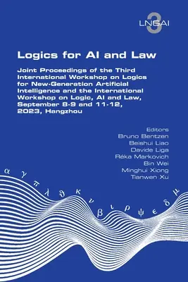 Logiques pour l'IA et le droit. Actes conjoints du troisième atelier international sur les logiques pour l'intelligence artificielle de nouvelle génération et de l'atelier international sur la logique, la méthodologie et la philosophie de l'intelligence artificielle. - Logics for AI and Law. Joint Proceedings of the Third International Workshop on Logics for New-Generation Artificial Intelligence and the Internationa