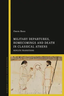 Départs militaires, retours au pays et décès dans l'Athènes classique : Transitions des hoplites - Military Departures, Homecomings and Death in Classical Athens: Hoplite Transitions