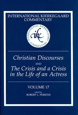 International Kierkegaard Commentary Volume 17 : Christian Discourses and The Crisis and a Crisis in the Life of an Actress (en anglais) - International Kierkegaard Commentary Volume 17: Christian Discourses and The Crisis and a Crisis in the Life of an Actress
