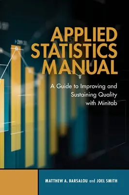 Manuel de statistiques appliquées : Un guide pour améliorer et maintenir la qualité avec Minitab - Applied Statistics Manual: A Guide to Improving and Sustaining Quality with Minitab