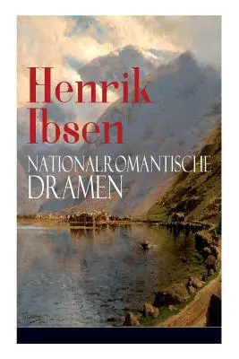 Henrik Ibsen : Nationalromantische Dramen : Frau Inger auf strot + Das Fest auf Solhaug (Mit Biografie des Autors) - Henrik Ibsen: Nationalromantische Dramen: Frau Inger auf strot + Das Fest auf Solhaug (Mit Biografie des Autors)