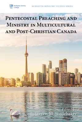 La prédication et le ministère pentecôtistes dans un Canada multiculturel et post-chrétien - Pentecostal Preaching and Ministry in Multicultural and Post-Christian Canada