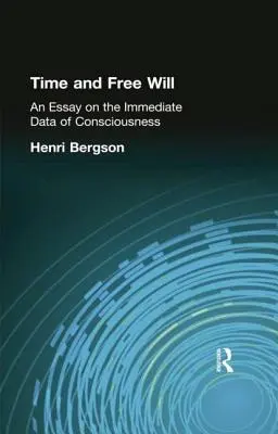 Le temps et le libre arbitre : Essai sur les données immédiates de la conscience - Time and Free Will: An Essay on the Immediate Data of Consciousness