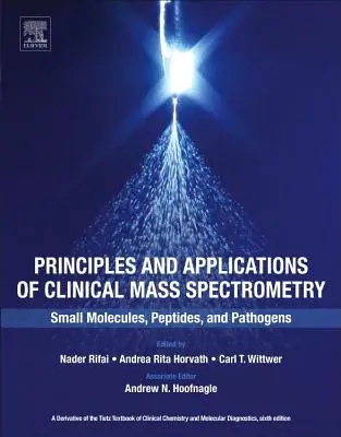 Principes et applications de la spectrométrie de masse clinique : Petites molécules, peptides et agents pathogènes - Principles and Applications of Clinical Mass Spectrometry: Small Molecules, Peptides, and Pathogens