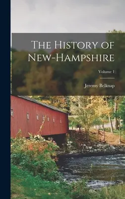 Histoire du New-Hampshire ; Volume 1 - The History of New-Hampshire; Volume 1