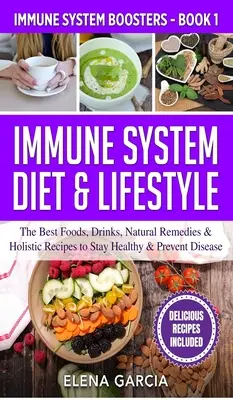 Régime et mode de vie pour le système immunitaire : Les meilleurs aliments, boissons, remèdes naturels et recettes holistiques pour rester en bonne santé et prévenir les maladies - Immune System Diet & Lifestyle: The Best Foods, Drinks, Natural Remedies & Holistic Recipes to Stay Healthy & Prevent Disease