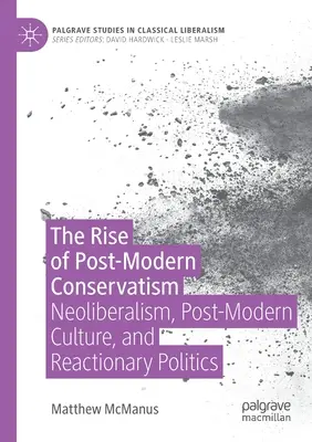 La montée du conservatisme post-moderne : Néolibéralisme, culture post-moderne et politique réactionnaire - The Rise of Post-Modern Conservatism: Neoliberalism, Post-Modern Culture, and Reactionary Politics