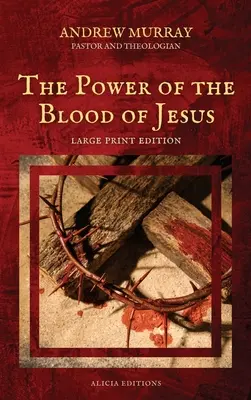 La puissance du sang de Jésus : Édition en gros caractères - The Power of the Blood of Jesus: Large Print Edition