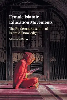 Les mouvements féminins d'éducation islamique : La re-démocratisation du savoir islamique - Female Islamic Education Movements: The Re-Democratisation of Islamic Knowledge