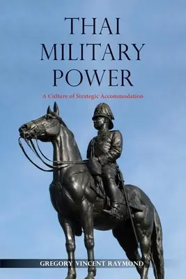 La puissance militaire thaïlandaise : Une culture d'accommodement stratégique - Thai Military Power: A Culture of Strategic Accommodation