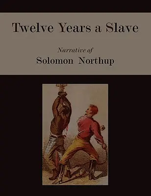 Douze ans d'esclavage. Récit de Solomon Northup [Édition illustrée] - Twelve Years a Slave. Narrative of Solomon Northup [Illustrated Edition]