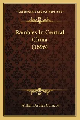 Randonnées en Chine centrale (1896) - Rambles In Central China (1896)