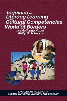 Inquiries Into Literacy Learning and Cultural Competencies in a World of Borders (Enquêtes sur l'apprentissage de la littératie et les compétences culturelles dans un monde de frontières) - Inquiries Into Literacy Learning and Cultural Competencies in a World of Borders