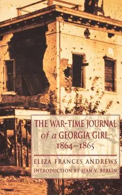 Le journal de guerre d'une jeune fille de Géorgie, 1864-1865 - The War-Time Journal of a Georgia Girl, 1864-1865