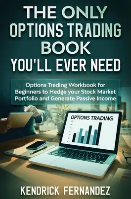 Le seul livre de trading d'options dont vous aurez jamais besoin : Un manuel de négociation d'options pour les débutants afin de couvrir votre portefeuille boursier et de générer des revenus. - The Only Options Trading Book You Will Ever Need: Options Trading Workbook for Beginners to Hedge Your Stock Market Portfolio and Generate Income