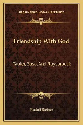 L'amitié avec Dieu : Tauler, Suso et Ruysbroeck - Friendship With God: Tauler, Suso, And Ruysbroeck