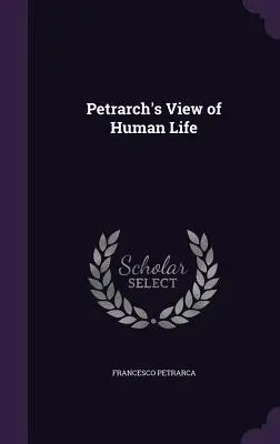 Le point de vue de Pétrarque sur la vie humaine - Petrarch's View of Human Life