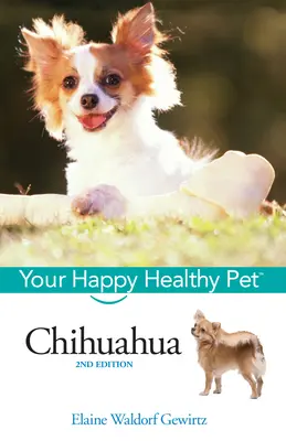 Chihuahua : Votre animal de compagnie heureux et en bonne santé - Chihuahua: Your Happy Healthy Pet