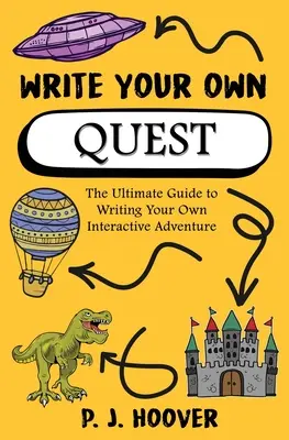 Ecrivez votre propre quête : Le guide ultime pour écrire votre propre aventure interactive - Write Your Own Quest: The Ultimate Guide to Writing Your Own Interactive Adventure