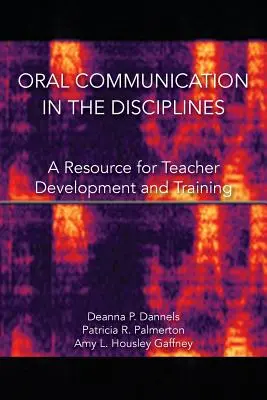 Communication orale dans les disciplines : Une ressource pour le développement et la formation des enseignants - Oral Communication in the Disciplines: A Resource for Teacher Development and Training