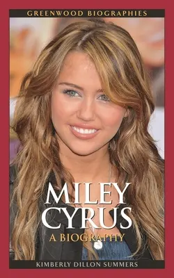 Miley Cyrus : Une biographie - Miley Cyrus: A Biography