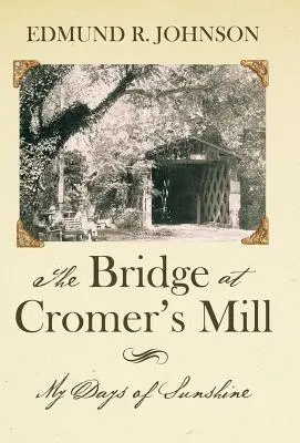 Le pont du moulin de Cromer : Mes jours de soleil - The Bridge at Cromer's Mill: My Days of Sunshine