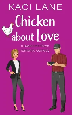 Chicken about Love : Une douce comédie romantique du Sud - Chicken about Love: A Sweet Southern Romantic Comedy