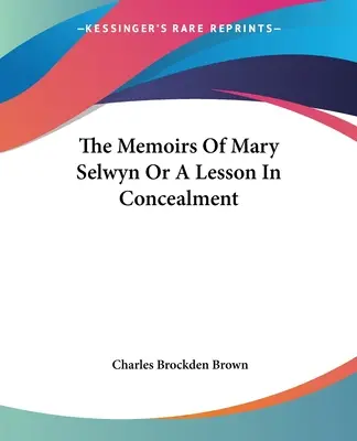Les mémoires de Mary Selwyn ou une leçon de dissimulation - The Memoirs Of Mary Selwyn Or A Lesson In Concealment