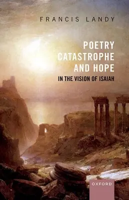 Poésie, catastrophe et espoir dans la vision d'Isaïe - Poetry, Catastrophe, and Hope in the Vision of Isaiah