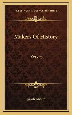 Les faiseurs d'histoire : Xerxès - Makers Of History: Xerxes