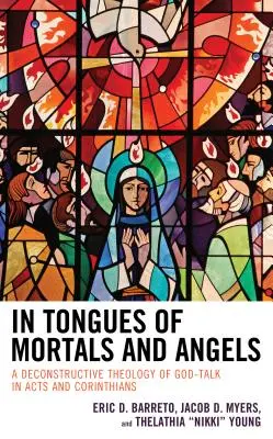 En langues des mortels et des anges : Une théologie déconstructive du discours de Dieu dans les Actes et les Corinthiens - In Tongues of Mortals and Angels: A Deconstructive Theology of God-Talk in Acts and Corinthians