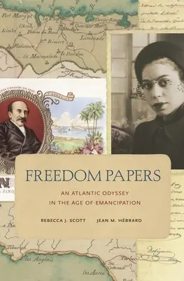 Freedom Papers : Une odyssée atlantique à l'ère de l'émancipation - Freedom Papers: An Atlantic Odyssey in the Age of Emancipation