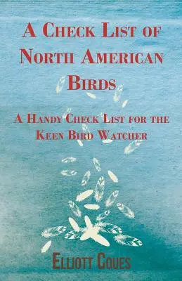 Liste de contrôle des oiseaux d'Amérique du Nord - Une liste de contrôle pratique pour l'observateur d'oiseaux passionné - A Check List of North American Birds - A Handy Check List for the Keen Bird Watcher