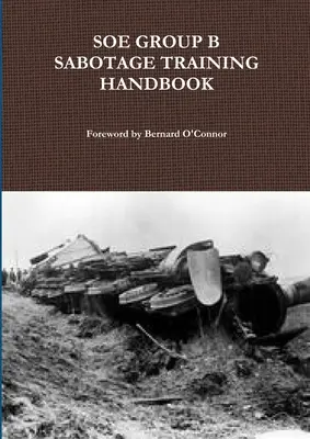 Manuel d'entraînement au sabotage du groupe B du SOE - SOE Group B Sabotage Training Handbook