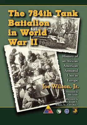 Le 784e bataillon de chars d'assaut pendant la Seconde Guerre mondiale : histoire d'une unité blindée afro-américaine en Europe - The 784th Tank Battalion in World War II: History of an African American Armored Unit in Europe