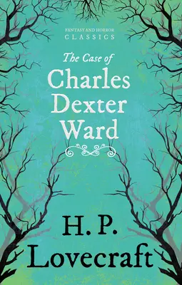 The Case of Charles Dexter Ward (Fantasy and Horror Classics);Avec une dédicace de George Henry Weiss - The Case of Charles Dexter Ward (Fantasy and Horror Classics);With a Dedication by George Henry Weiss
