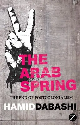 Le printemps arabe : La fin du postcolonialisme - The Arab Spring: The End of Postcolonialism