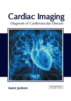 Imagerie cardiaque : Diagnostic des maladies cardiovasculaires - Cardiac Imaging: Diagnosis of Cardiovascular Disease