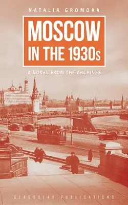 Moscou dans les années 1930 : Un roman d'archives - Moscow in the 1930s: A Novel from the Archives