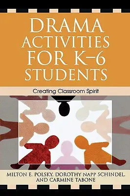 Activités théâtrales pour les élèves de la maternelle à la sixième année : Créer un esprit de classe - Drama Activities for K-6 Students: Creating Classroom Spirit