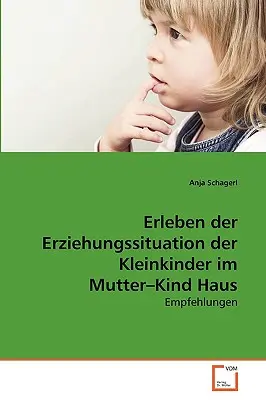 Erleben der Erziehungssituation der Kleinkinder im Mutter-Kind Haus