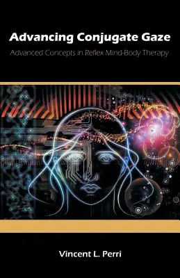 Faire progresser le regard conjugué : Concepts avancés de la thérapie réflexe corps-esprit - Advancing Conjugate Gaze: Advanced Concepts in Reflex Mind-Body Therapy