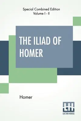 L'Iliade d'Homère (complète) : Traduite par Alexander Pope, avec des notes du révérend Theodore Alois Buckley - The Iliad Of Homer (Complete): Translated By Alexander Pope, With Notes By The Rev. Theodore Alois Buckley