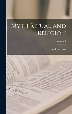 Mythe, rituel et religion ; Volume 1 - Myth Ritual and Religion; Volume 1