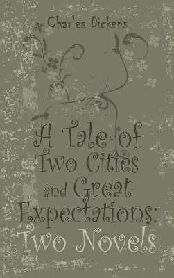 Un conte de deux villes et Les grandes espérances : Deux romans - A Tale of Two Cities and Great Expectations: Two Novels