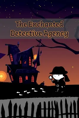 L'agence de détectives enchantés : Une collection de nouvelles mystérieuses pour les enfants - The Enchanted Detective Agency: A Collection of Mystery Short Stories for Kids