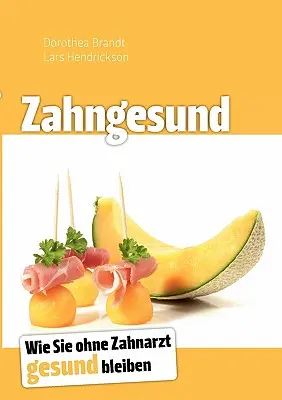 Zahngesund : Wie Sie ohne Zahnarzt gesund bleiben (en anglais) - Zahngesund: Wie Sie ohne Zahnarzt gesund bleiben