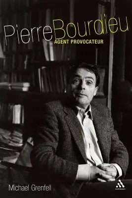 Pierre Bourdieu : Agent Provocateur - Pierre Bourdieu: Agent Provocateur