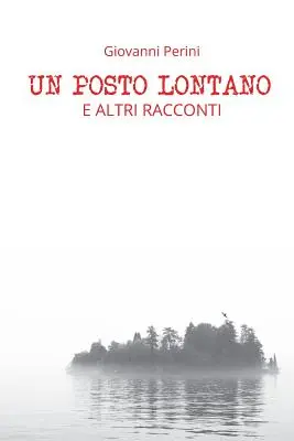 Un Posto Lontano : E altri racconti - Un Posto Lontano: E altri racconti